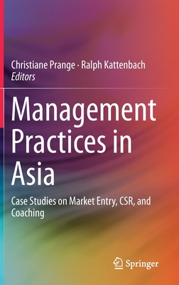 Management Practices in Asia: Case Studies on Market Entry, Csr, and Coaching - Prange, Christiane (Editor), and Kattenbach, Ralph (Editor)