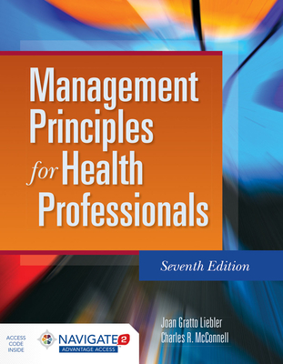 Management Principles for Health Professionals - Liebler, Joan Gratto, and McConnell, Charles R, MBA, CM