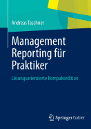 Management Reporting Fr Praktiker: Lsungsorientierte Kompaktedition