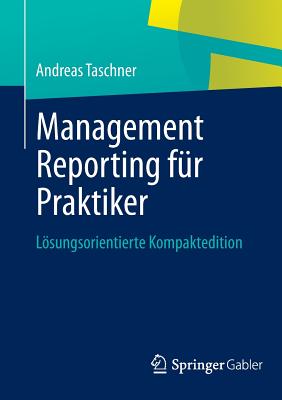 Management Reporting Fur Praktiker: Losungsorientierte Kompaktedition - Taschner, Andreas