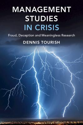 Management Studies in Crisis: Fraud, Deception and Meaningless Research - Tourish, Dennis