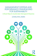 Management Systems and Performance Frameworks for Sustainability: A Road Map for Sustainably Managed Enterprises