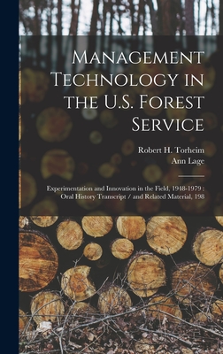 Management Technology in the U.S. Forest Service: Experimentation and Innovation in the Field, 1948-1979: Oral History Transcript / and Related Material, 198 - Lage, Ann, and Torheim, Robert H