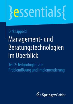 Management- Und Beratungstechnologien Im berblick: Teil 2: Technologien Zur Problemlsung Und Implementierung - Lippold, Dirk