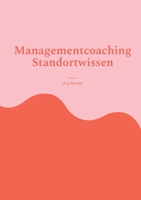 Managementcoaching Standortwissen: Wirtschaftsfrderung der Basics - Becker, Jrg