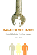 Manager Mechanics: People Skills for the First-Time Manager - Bloom, Eric P