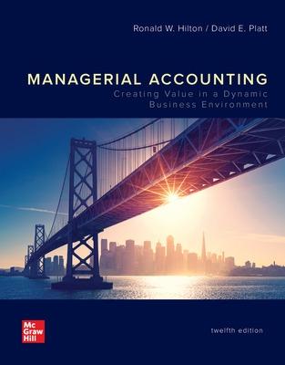 Managerial Accounting: Creating Value in a Dynamic Business Environment - Hilton, Ronald W, and Platt, David E