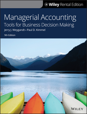 Managerial Accounting: Tools for Business Decision Making - Weygandt, Jerry J, and Kimmel, Paul D, and Mitchell, Jill E