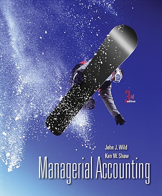 Managerial Accounting - Wild, John J, and Shaw, Ken W