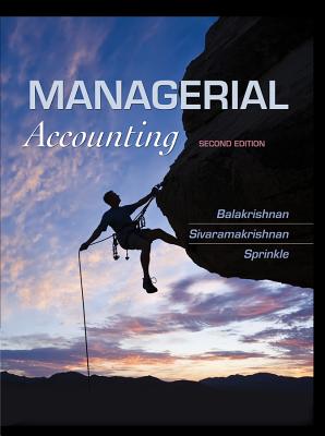 Managerial Accounting - Balakrishnan, Ramji, and Sivaramakrishnan, Konduru, and Sprinkle, Geoff