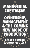Managerial Capitalism: Ownership, Management, and the Coming New Mode of Production