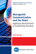 Managerial Communication and the Brain: Applying Neuroscience to Leadership Practices