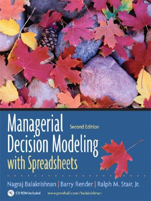 Managerial Decision Modeling with Spreadsheets - Balakrishnan, N, and Render, Barry, and Stair, Ralph M, Jr.
