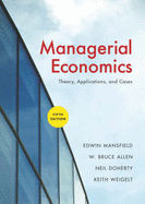 Managerial Economics: Theory, Applications, and Cases (Sixth International Student Edition) - Allen, W. Bruce, and Weigelt, Keith, and Doherty, Neil