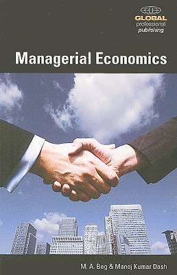 Managerial Economics - Beg, M A, and Dash, Manoj Kumar