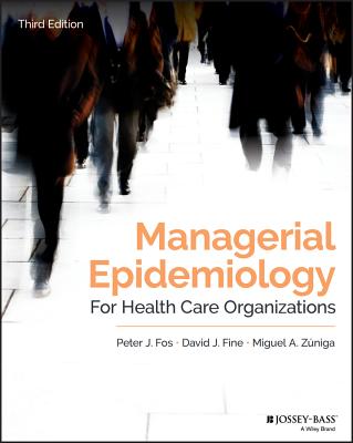 Managerial Epidemiology for Health Care Organizations - Fos, Peter J, and Fine, David J, and Zniga, Miguel A