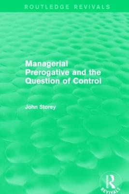 Managerial Prerogative and the Question of Control (Routledge Revivals) - Storey, John