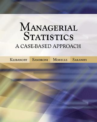 Managerial Statistics: A Case-Based Approach - Klibanoff, Peter, and Sandroni, Alvaro, and Moselle, Boaz