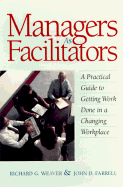 Managers as Facilitators: A Practical Guide to Getting Work Done in a Changing Workplace - Weaver, Richard G, and Farrell, John D