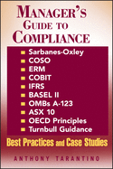 Manager's Guide to Compliance: Sarbanes-Oxley, COSO, ERM, COBIT, IFRS, BASEL II, OMB's A-123, ASX 10, OECD Principles, Turnbull Guidance, Best Practices and Case Studies