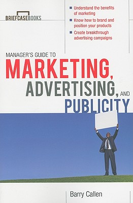 Managers Guide to Marketing, Advertising, and Publicity - Callen, Barry