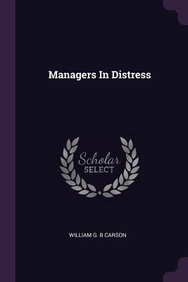 Managers In Distress - Carson, William G B