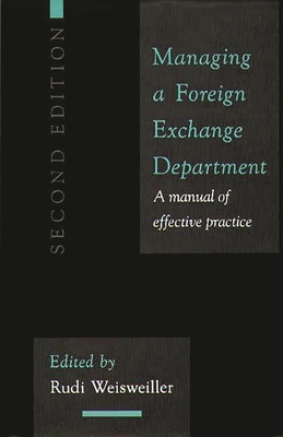 Managing a Foreign Exchange Department: A Manual of Effective Practice; Second Edition - Weisweiller, Rudi