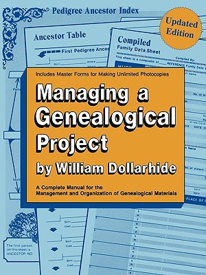 Managing a Genealogical Project. a Complete Manual for the Management and Organization of Genealogical Materials. Updated Edition - Dollarhide, William