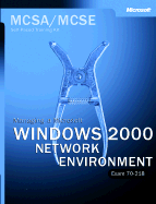 Managing a Windows 2000 Networking Environment: MCSA/MCSE Self-paced Training Kit: Exam 70-218 - Microsoft Press