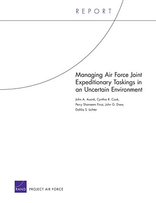 Managing Air Force Joint Expeditionary Taskings in an Uncertain Environment - Ausink, John A, and Cook, Cynthia R, and Firoz, Perry Shameen