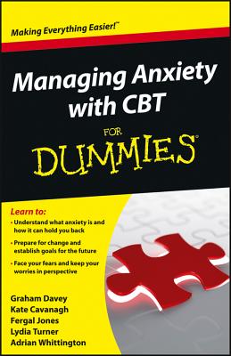 Managing Anxiety with CBT For Dummies - Davey, Graham C., and Cavanagh, Kate, and Jones, Fergal