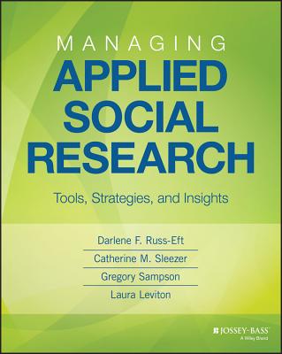 Managing Applied Social Research: Tools, Strategies, and Insights - Russ-Eft, Darlene F. (Editor), and Sleezer, Catherine M. (Editor), and Sampson Gruener, Gregory (Editor)