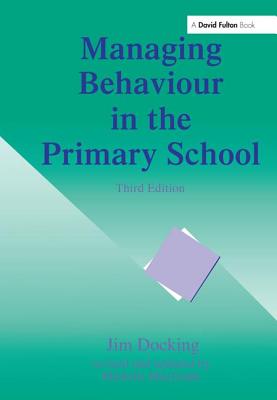 Managing Behaviour in the Primary School - Docking, Jim, and Macgrath, Michelle