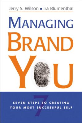 Managing Brand You: 7 Steps to Creating Your Most Successful Self - Wilson, Jerry, and Blumenthal, Ira