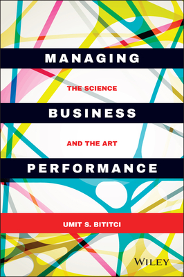 Managing Business Performance: The Science and The Art - Bititci, Umit S.