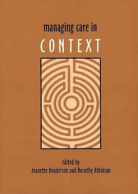 Managing Care in Context - Atkinson, Dorothy (Editor), and Henderson, Jeanette (Editor)