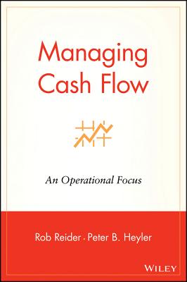 Managing Cash Flow: An Operational Focus - Reider, Rob, and Heyler, Peter B