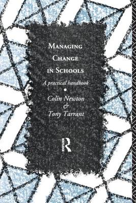 Managing Change in Schools: A Practical Handbook - Newton, Colin, and Tarrant, Tony