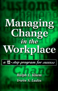 Managing Change in the Workplace: A 12-Step Program for Success