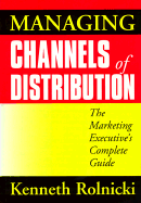 Managing Channels of Distribution: The Marketing Executive's Complete Guide the Marketing Executive's Complete Guide