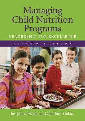 Managing Child Nutrition Programs: Leadership for Excellence: Leadership for Excellence - Martin, Josephine, and Beckett Oakley, Charlotte