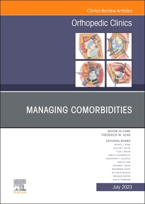 Managing Comorbidities, an Issue of Orthopedic Clinics: Volume 54-3 - Azar, Frederick M, MD (Editor)