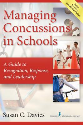 Managing Concussions in Schools: A Guide to Recognition, Response, and Leadership - Davies, Susan, Ed