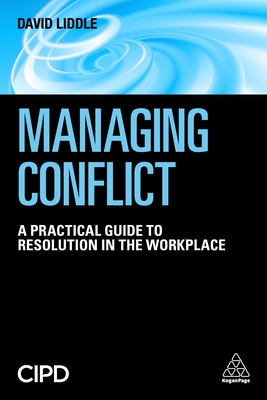 Managing Conflict: A Practical Guide to Resolution in the Workplace - Liddle, David