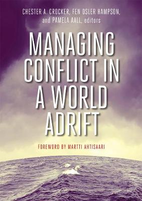 Managing Conflict in a World Adrift - Aall Editors, Pamela, and Crocker, Chester a (Editor), and Hampson, Fen O (Editor)