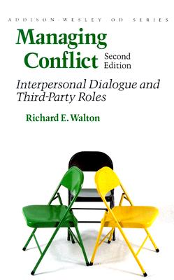 Managing Conflict: Interpersonal Dialogue and Third-Party Roles (Prentice Hall Organizational Development Series) - Walton, Richard E.