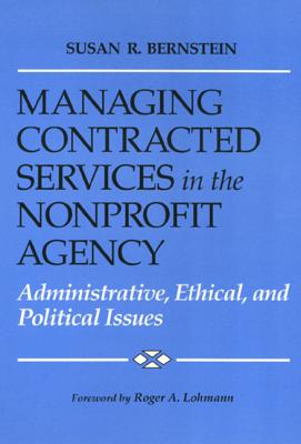 Managing Contracted Services in the Nonprofit Agency: Administrative, Ethical, and Political Issues - Bernstein, Susan