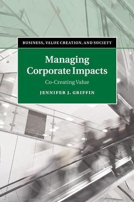 Managing Corporate Impacts: Co-Creating Value - Griffin, Jennifer J.