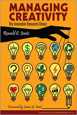 Managing Creativity: The Innovative Research Library - Jantz, Ronald C