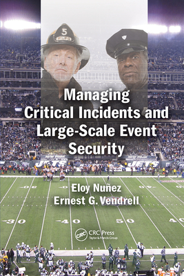 Managing Critical Incidents and Large-Scale Event Security - Nuez, Eloy, and Vendrell, Ernest G